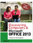 Discovering Computers & Microsoft<sup>®</sup> Office 2013: A Fundamental Combined Approach